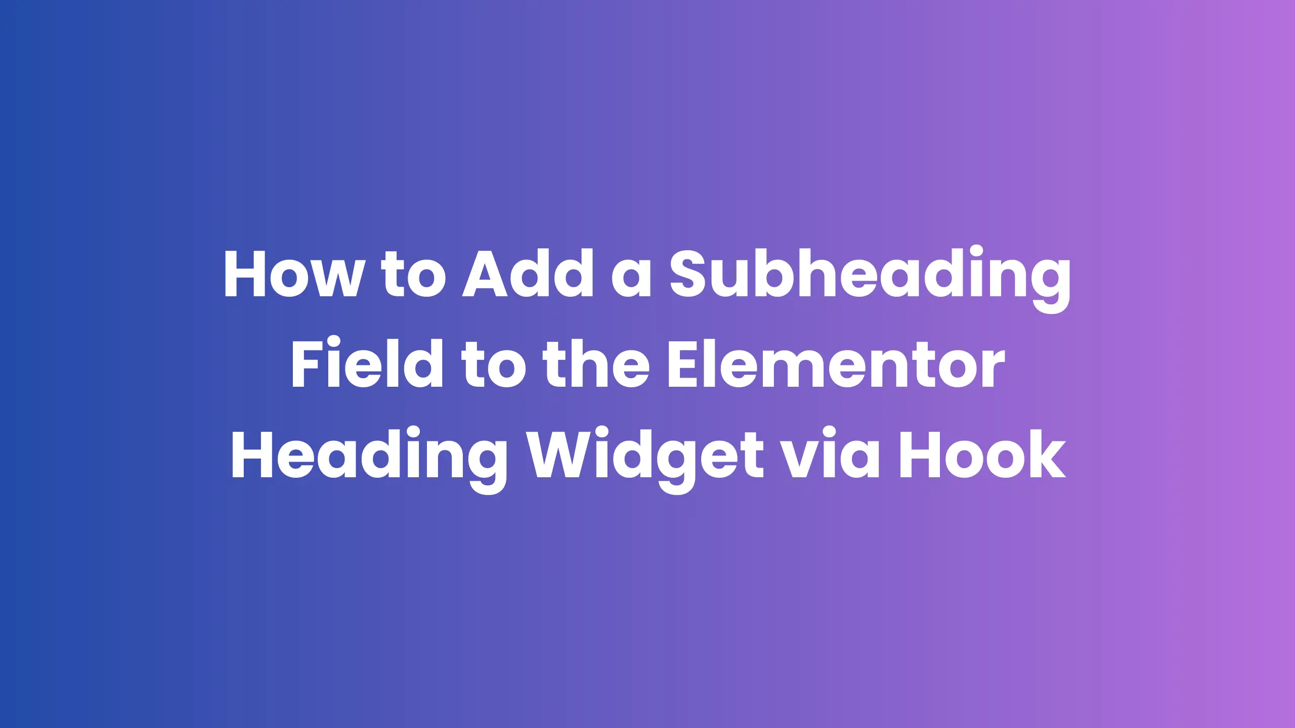 How to Add a Subheading Field to the Elementor Heading Widget via Hook