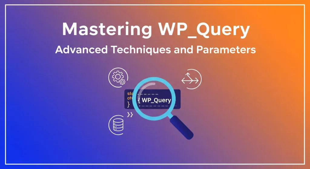 Mastering WP_Query Advanced Techniques and Parameters.webp