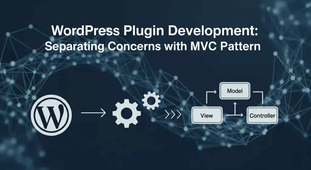 WordPress-Plugin-Development-Separating-Concerns-with-MVC-Pattern-scaled.webp