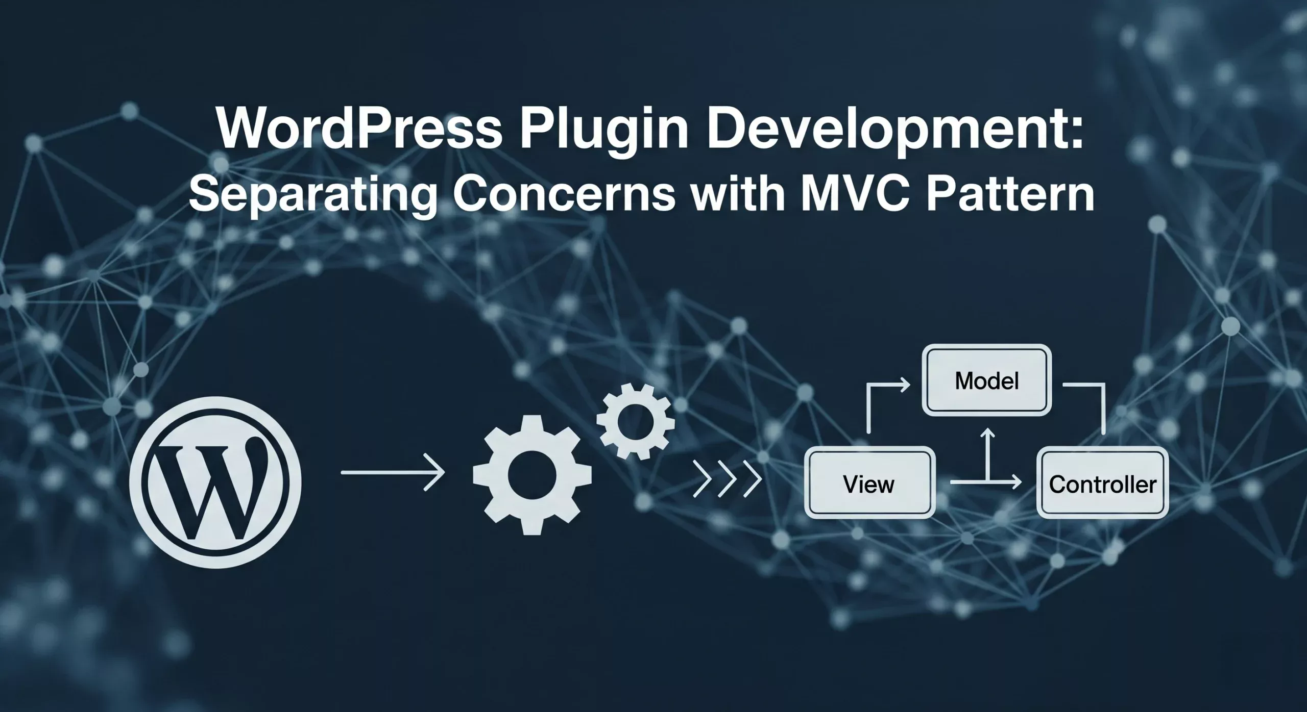 WordPress Plugin Development: Separating Concerns with MVC Pattern